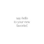 CARIMBO "SAY HELLO TO YOUR NEW FAVORITE"